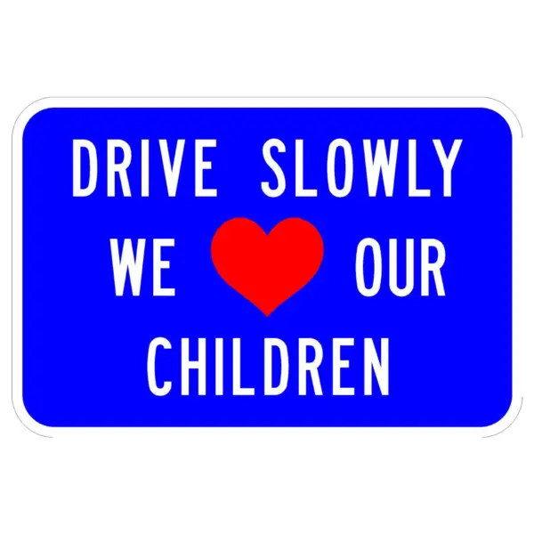 Drive Slowly We Love Our Children